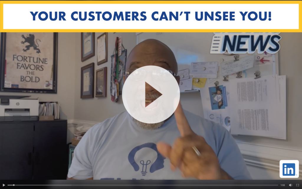 Your customers CAN’T UNSEE YOU!